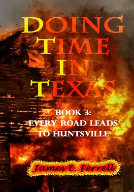 Main Image Supporting the Content of Doing Time In Texas Book 3 Every Road Leads to Huntsville